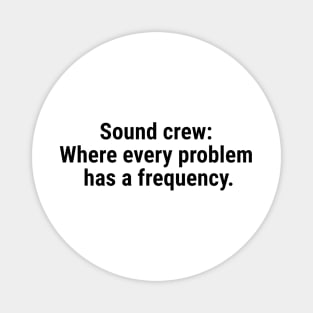 Sound crew: Where every problem has a frequency. Black Magnet